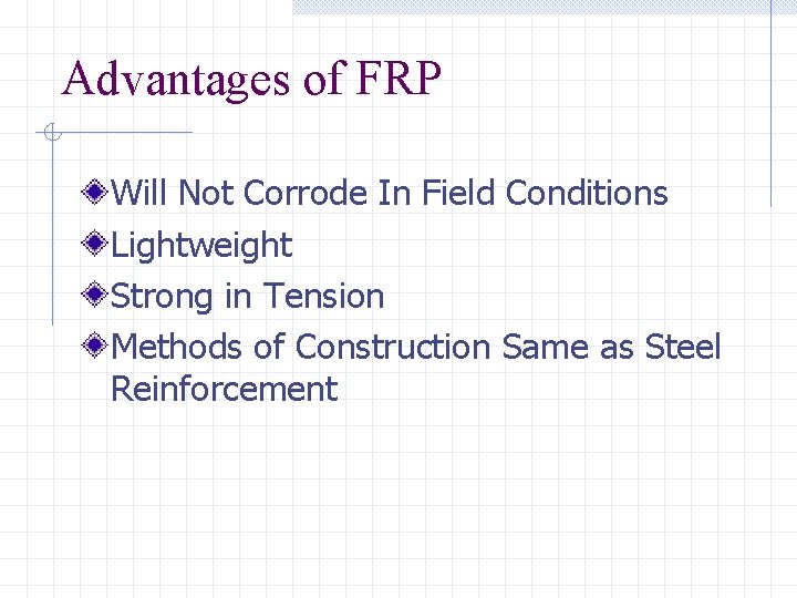 Advantages of FRP Will Not Corrode In Field Conditions Lightweight Strong in Tension Methods