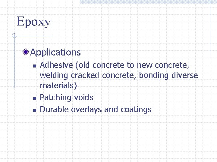 Epoxy Applications n n n Adhesive (old concrete to new concrete, welding cracked concrete,