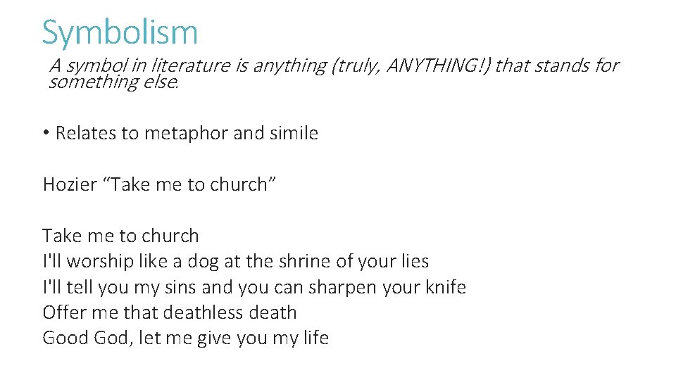 Symbolism A symbol in literature is anything (truly, ANYTHING!) that stands for something else.