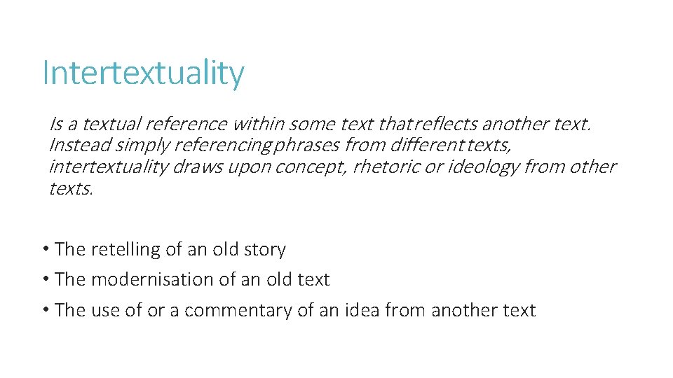 Intertextuality Is a textual reference within some text that reflects another text. Instead simply