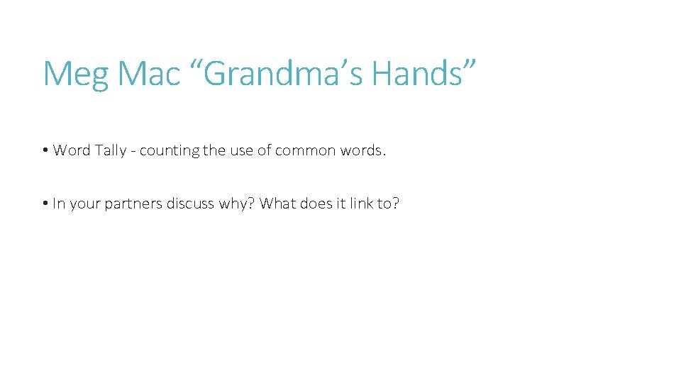 Meg Mac “Grandma’s Hands” • Word Tally - counting the use of common words.