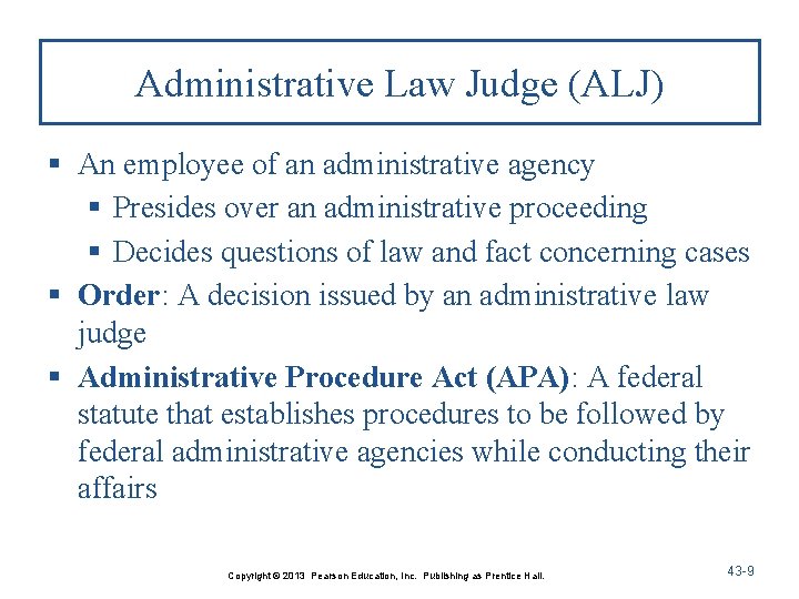 Administrative Law Judge (ALJ) § An employee of an administrative agency § Presides over