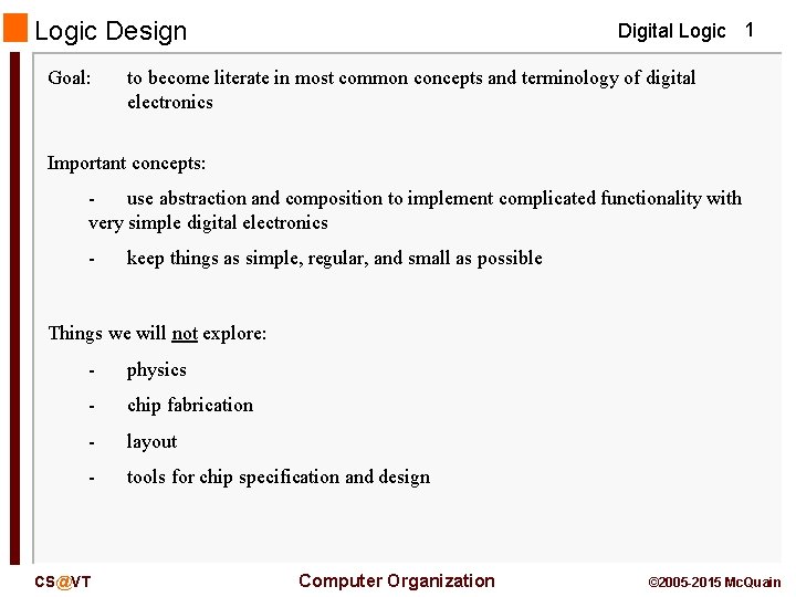 Logic Design Goal: Digital Logic 1 to become literate in most common concepts and