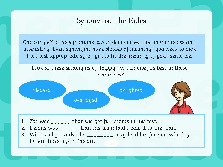 Synonyms: The Rules Choosing effective synonyms can make your writing more precise and interesting.