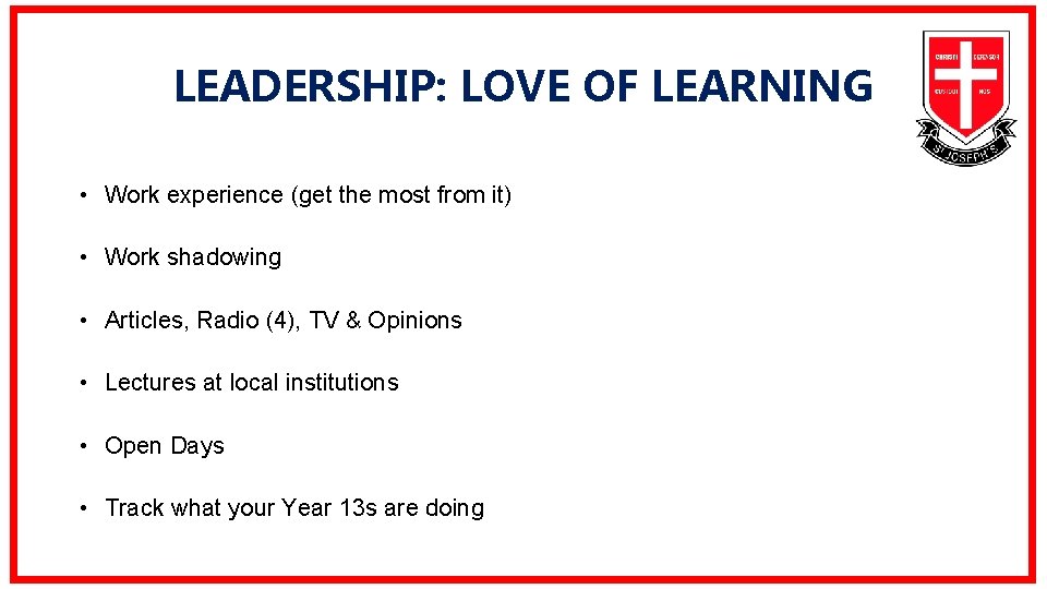 LEADERSHIP: LOVE OF LEARNING • Work experience (get the most from it) • Work