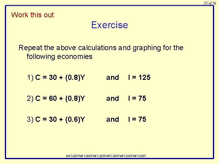 37 of 56 Work this out Exercise Repeat the above calculations and graphing for