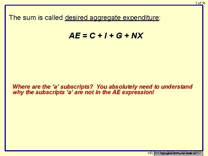 5 of 56 The sum is called desired aggregate expenditure: AE = C +