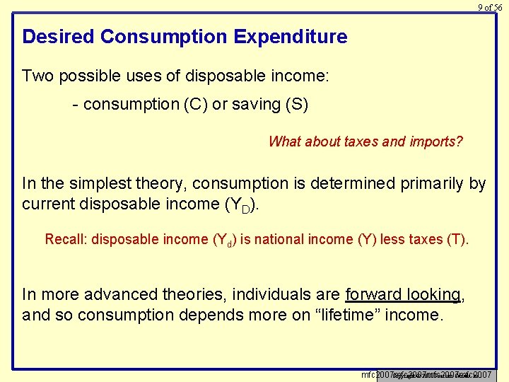 9 of 56 Desired Consumption Expenditure Two possible uses of disposable income: - consumption