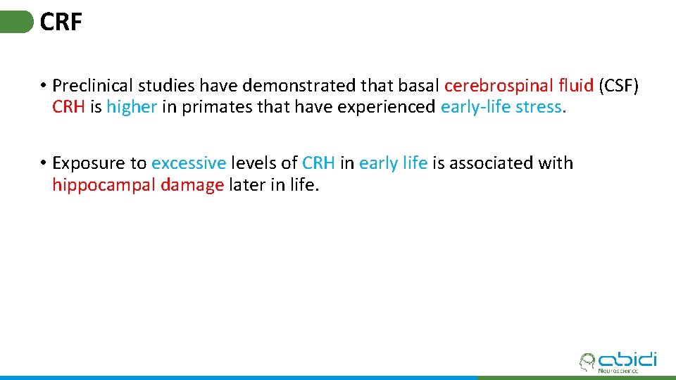 CRF • Preclinical studies have demonstrated that basal cerebrospinal fluid (CSF) CRH is higher