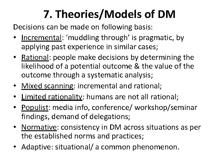 7. Theories/Models of DM Decisions can be made on following basis: • Incremental: ‘muddling