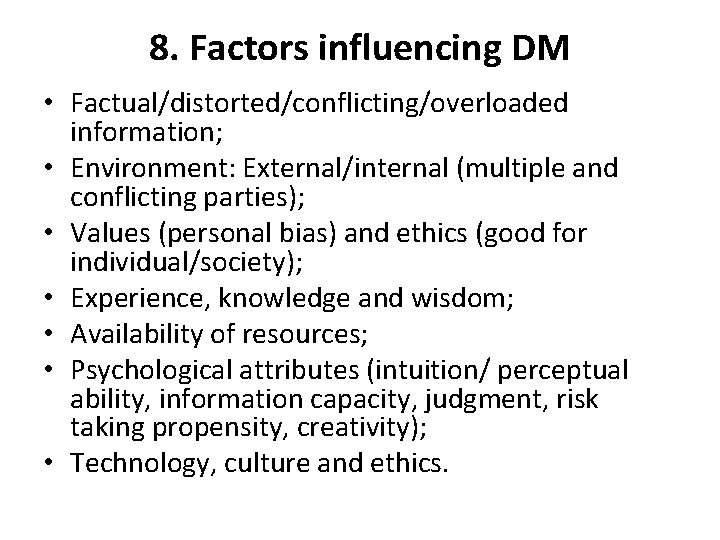 8. Factors influencing DM • Factual/distorted/conflicting/overloaded information; • Environment: External/internal (multiple and conflicting parties);