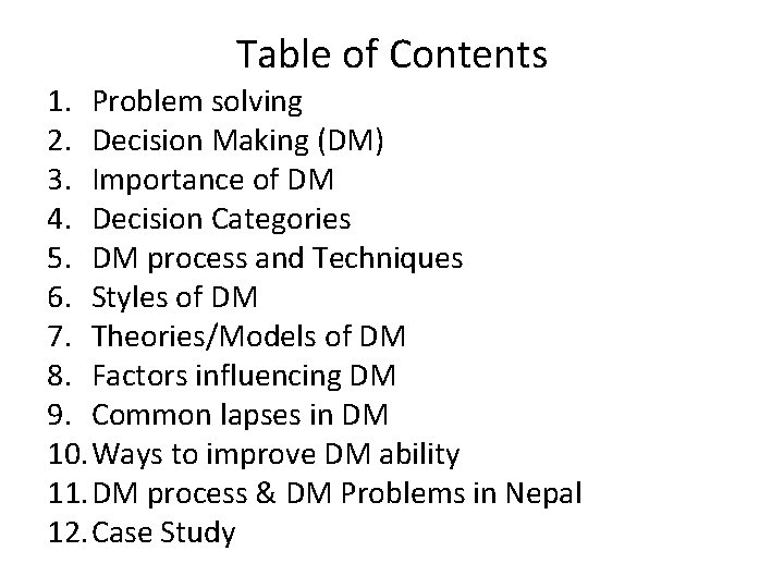 Table of Contents 1. Problem solving 2. Decision Making (DM) 3. Importance of DM