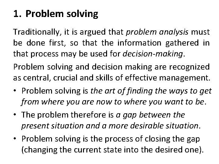 1. Problem solving Traditionally, it is argued that problem analysis must be done first,