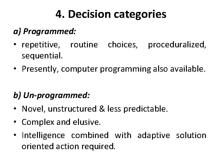 4. Decision categories a) Programmed: • repetitive, routine choices, proceduralized, sequential. • Presently, computer