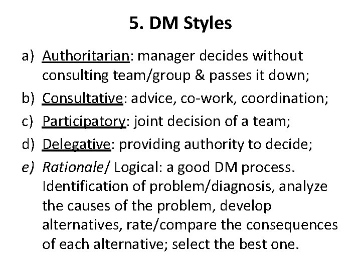 5. DM Styles a) Authoritarian: manager decides without consulting team/group & passes it down;