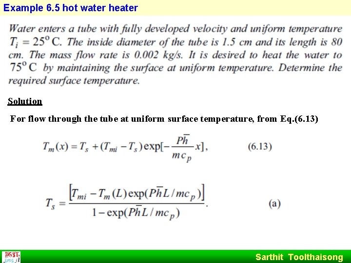 Example 6. 5 hot water heater Solution For flow through the tube at uniform