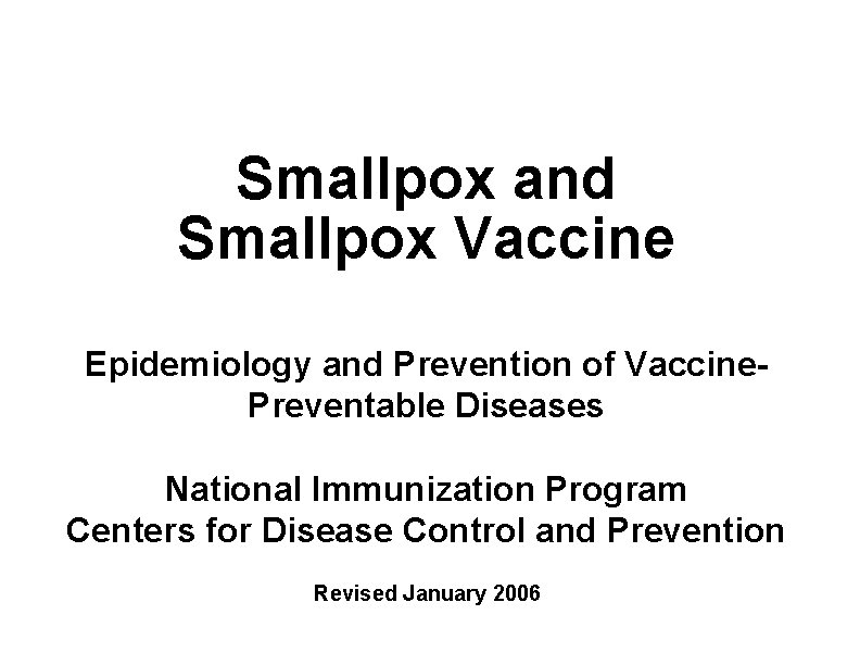 Smallpox and Smallpox Vaccine Epidemiology and Prevention of Vaccine. Preventable Diseases National Immunization Program