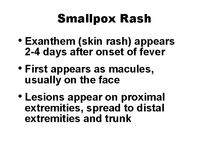 Smallpox Rash • Exanthem (skin rash) appears 2 -4 days after onset of fever