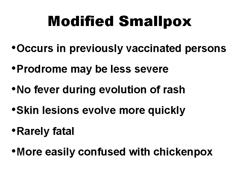 Modified Smallpox • Occurs in previously vaccinated persons • Prodrome may be less severe