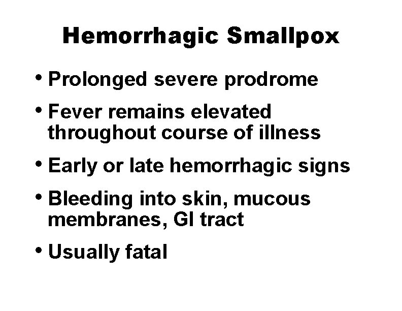 Hemorrhagic Smallpox • Prolonged severe prodrome • Fever remains elevated throughout course of illness