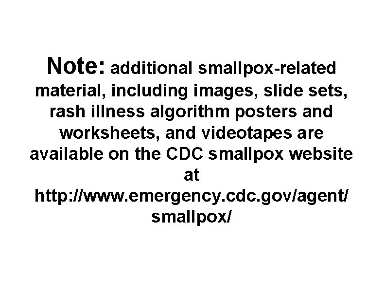 Note: additional smallpox-related material, including images, slide sets, rash illness algorithm posters and worksheets,