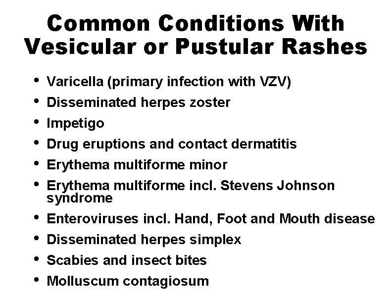 Common Conditions With Vesicular or Pustular Rashes • • • Varicella (primary infection with