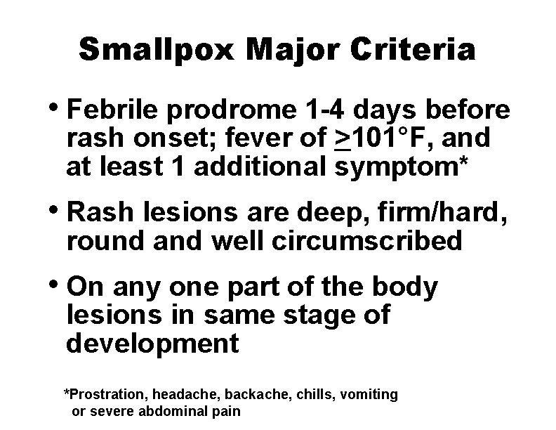 Smallpox Major Criteria • Febrile prodrome 1 -4 days before rash onset; fever of