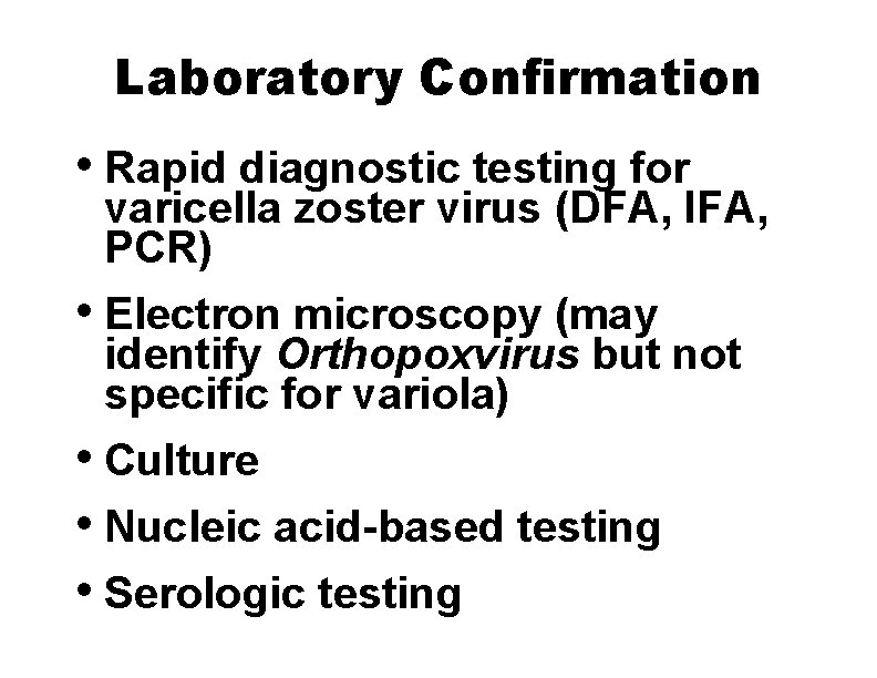 Laboratory Confirmation • Rapid diagnostic testing for varicella zoster virus (DFA, IFA, PCR) •