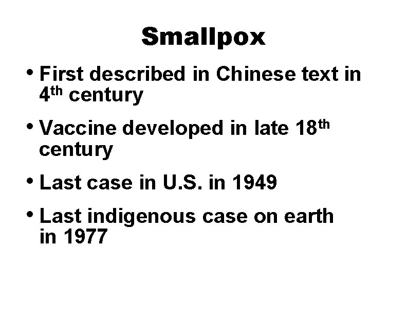 Smallpox • First described in Chinese text in 4 th century • Vaccine developed