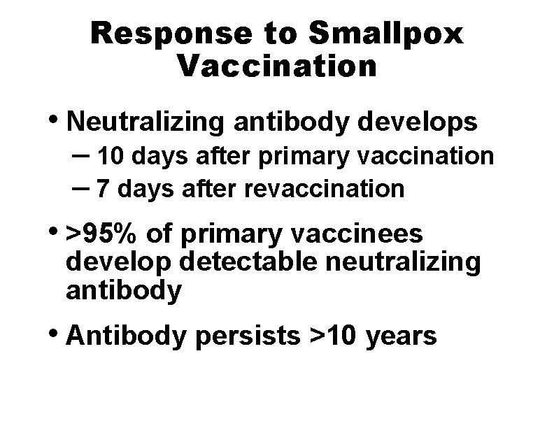 Response to Smallpox Vaccination • Neutralizing antibody develops – 10 days after primary vaccination