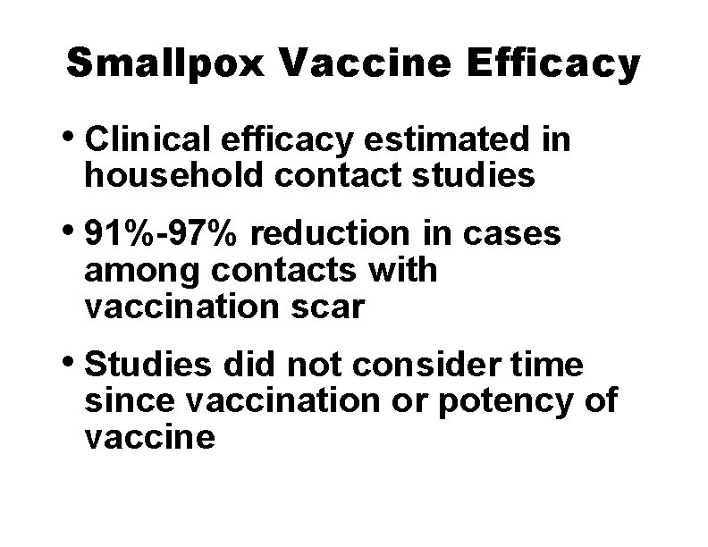 Smallpox Vaccine Efficacy • Clinical efficacy estimated in household contact studies • 91%-97% reduction