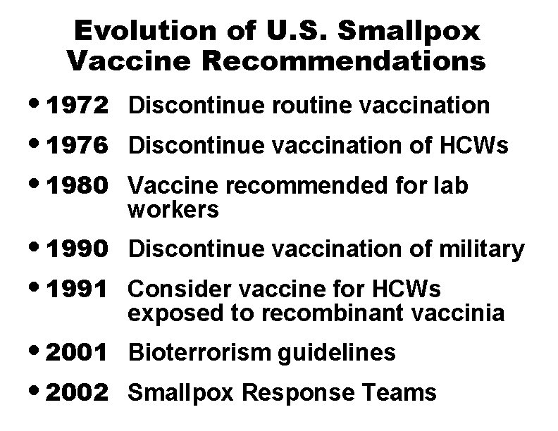 Evolution of U. S. Smallpox Vaccine Recommendations • 1972 • 1976 • 1980 Discontinue