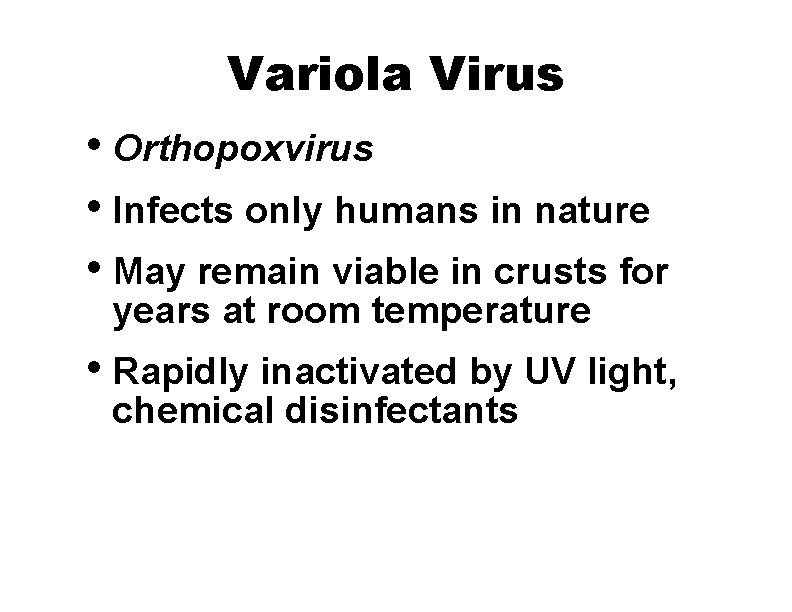 Variola Virus • Orthopoxvirus • Infects only humans in nature • May remain viable