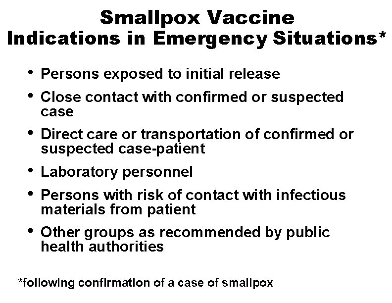 Smallpox Vaccine Indications in Emergency Situations* • • Persons exposed to initial release •