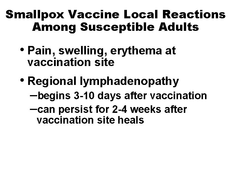 Smallpox Vaccine Local Reactions Among Susceptible Adults • Pain, swelling, erythema at vaccination site