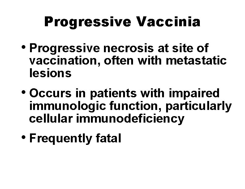 Progressive Vaccinia • Progressive necrosis at site of vaccination, often with metastatic lesions •