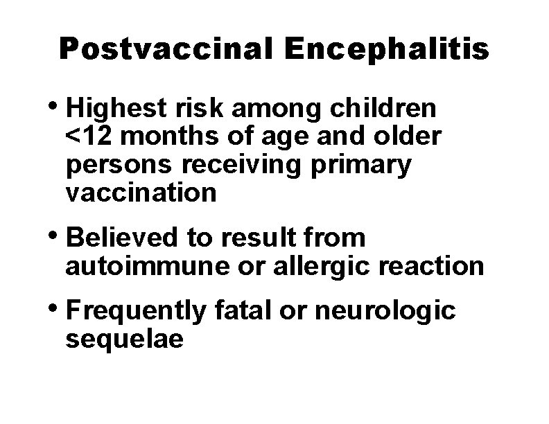 Postvaccinal Encephalitis • Highest risk among children <12 months of age and older persons