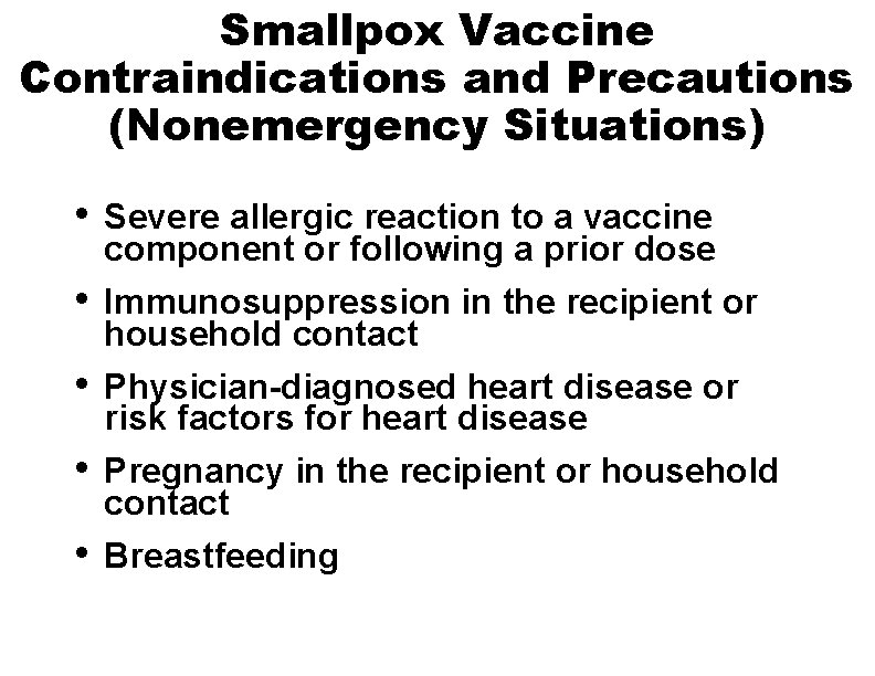 Smallpox Vaccine Contraindications and Precautions (Nonemergency Situations) • • • Severe allergic reaction to