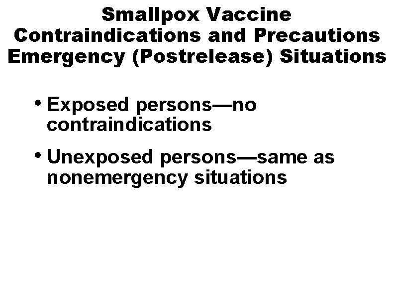 Smallpox Vaccine Contraindications and Precautions Emergency (Postrelease) Situations • Exposed persons—no contraindications • Unexposed