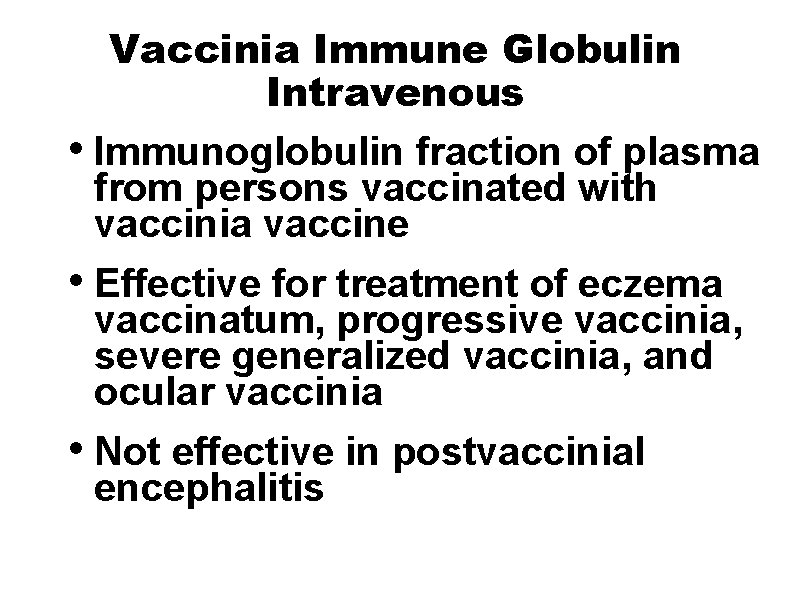 Vaccinia Immune Globulin Intravenous • Immunoglobulin fraction of plasma from persons vaccinated with vaccinia
