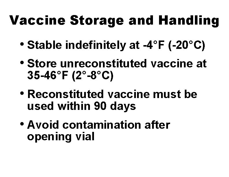 Vaccine Storage and Handling • Stable indefinitely at -4°F (-20°C) • Store unreconstituted vaccine
