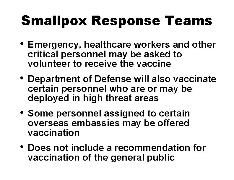 Smallpox Response Teams • Emergency, healthcare workers and other critical personnel may be asked