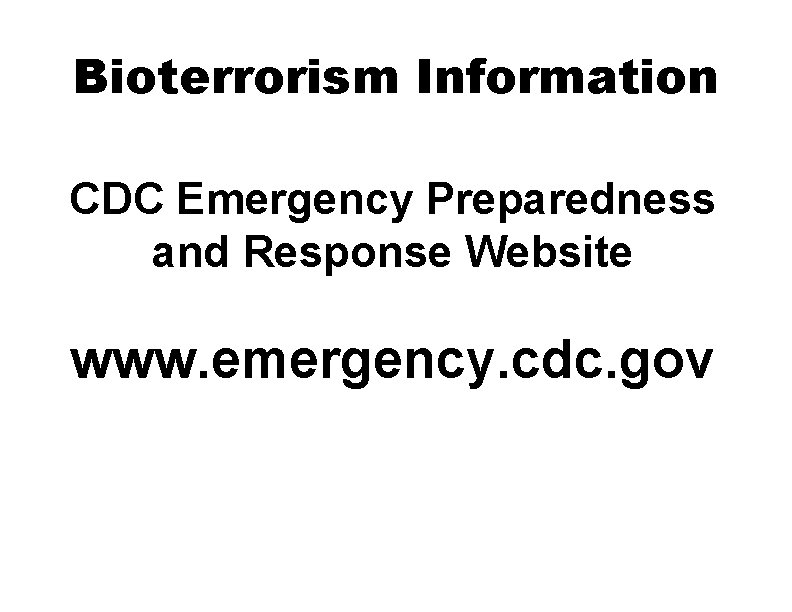Bioterrorism Information CDC Emergency Preparedness and Response Website www. emergency. cdc. gov 