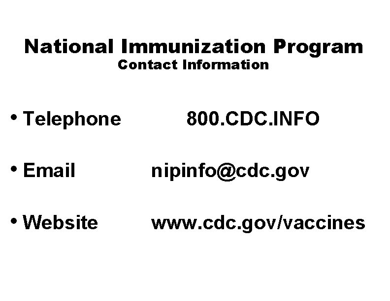 National Immunization Program Contact Information • Telephone 800. CDC. INFO • Email nipinfo@cdc. gov