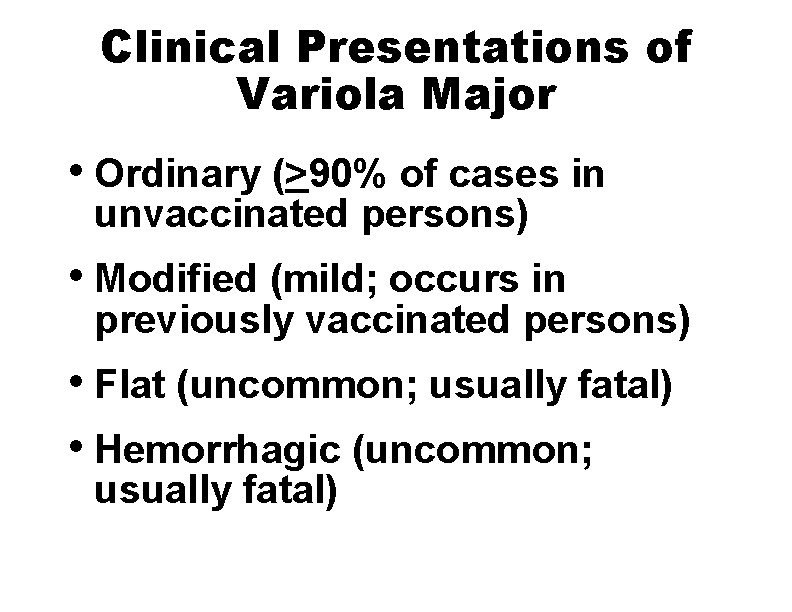 Clinical Presentations of Variola Major • Ordinary (>90% of cases in unvaccinated persons) •