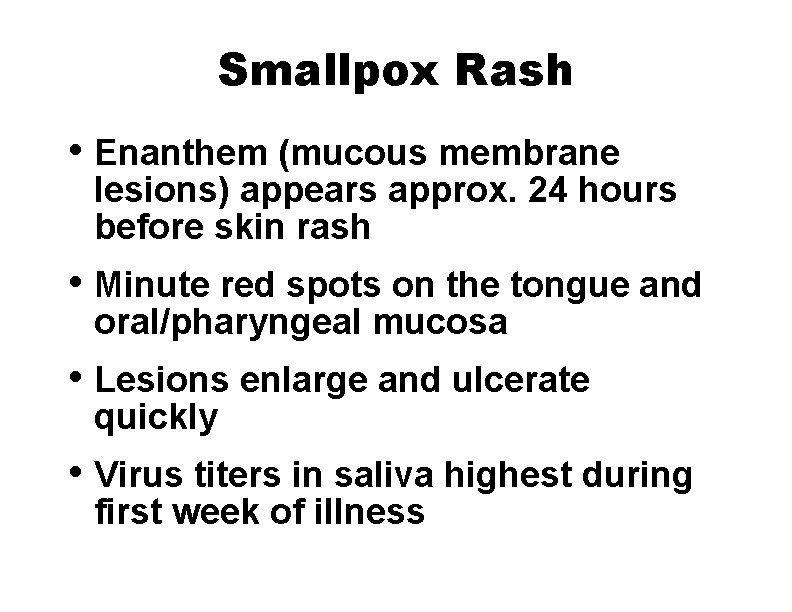 Smallpox Rash • Enanthem (mucous membrane lesions) appears approx. 24 hours before skin rash