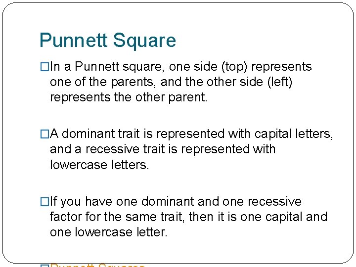 Punnett Square �In a Punnett square, one side (top) represents one of the parents,