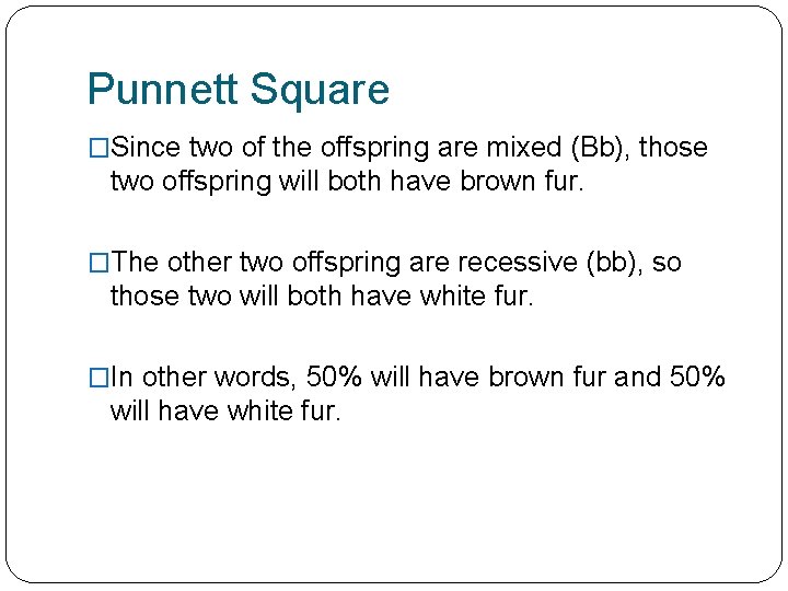 Punnett Square �Since two of the offspring are mixed (Bb), those two offspring will
