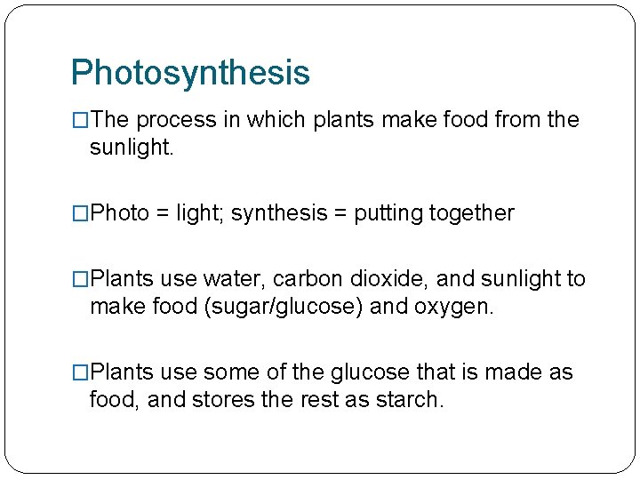Photosynthesis �The process in which plants make food from the sunlight. �Photo = light;
