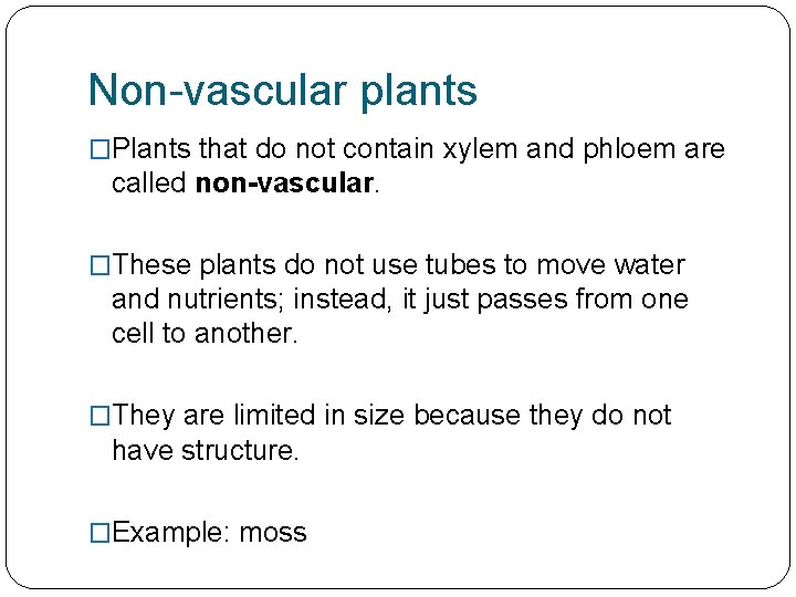 Non-vascular plants �Plants that do not contain xylem and phloem are called non-vascular. �These